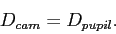 \begin{displaymath}D_{cam} = D_{pupil}. \end{displaymath}